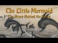 The little mermaid  the story behind the story