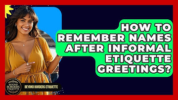 How To Remember Names After Informal Etiquette Greetings? - Beyond Borders Etiquette