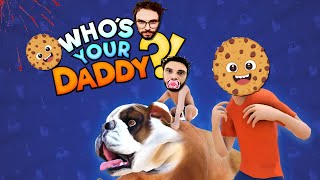 Who's Your Daddy! - New Game - w/ @Cookie4811Mau