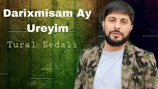 Tural Sedali - Darixmisam Ay Ureyim - 2023 Official Music