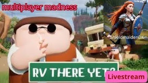 Rv there yet  - Multiplayer madness - Livestream