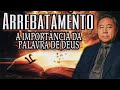 Arrebatamento - Olha a Importância da Palavra de Deus - Pedro Dong