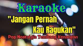 JANGAN PERNAH KAU RAGUKAN KARAOKE POP NOSTALGIA || AUDIO JERNIH HD