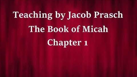 Jacob Prasch The Book of Micah October 25 2016 –  Andrew R