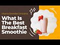 What Is The Best Breakfast Smoothie | Vitamix Breakfast Smoothie