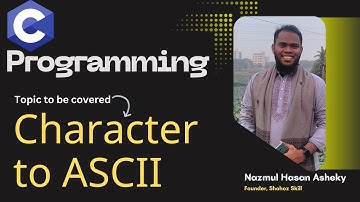 8. Covert Character to ASCII in C Programming | Bangla Tutorial | Shohoz Skill | Nazmul Hasan Asheky