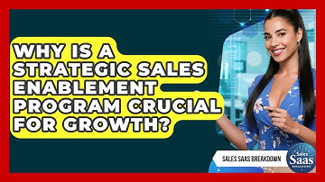 Why Is A Strategic Sales Enablement Program Crucial For Growth? - Sales Saas Breakdown