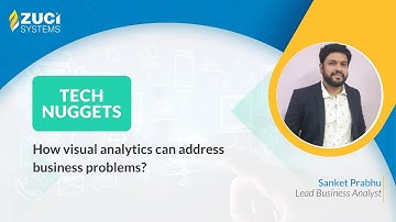 How visual analytics can address business problems? | Tech Nuggets by Zuci | Episode - 21