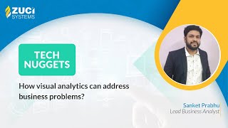 How visual analytics can address business problems | Tech Nuggets by Zuci | Episode - 21