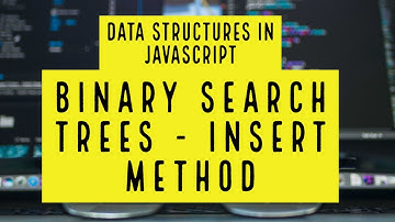 Data structures in Javascript - Trees - part 4 - Binary Search Trees (Insert method)