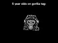 5 year olds as soon they get  on gorilla tag gorillatag vr oculusquest2 its a joke i dont mean it