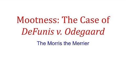 Mootness Explained: The Case of DeFunis v Odegaard