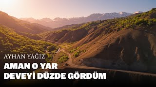 Ayhan Yağız Ayhan Yağız Aman O Yar - Deveyi Düzde Gördüm Resimi
