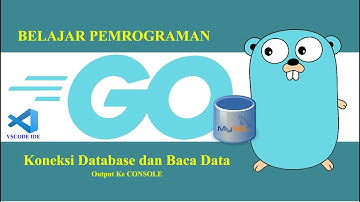 Tutorial GO Programming || Koneksi Database dan Baca Data | MySQL | Output ke Console