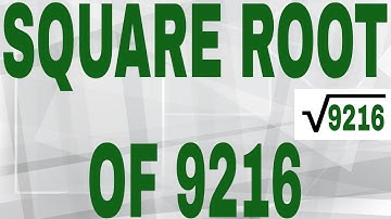 SQUARE ROOT OF 9216