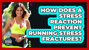How Does A Stress Reaction Prevent Running Stress Fractures? - Running Beyond Limits