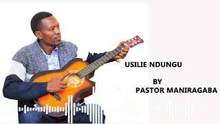 USILIYE NDUGU BY PASTOR MANIRAGABA PATRICK