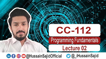 CC-112 Lecture 02 | Programming fundamentals | PU BS 4 Year Program | Hussain Sajid