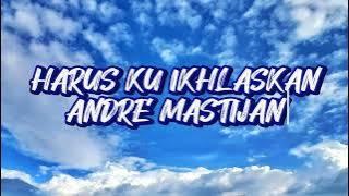 HARUS KU IKHLASKAN | ANDRE MASTIJAN (lirik lagu)/official lyrics