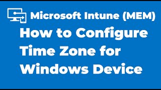 35. How to Configure Time Zone on Windows Device using Microsoft Intune