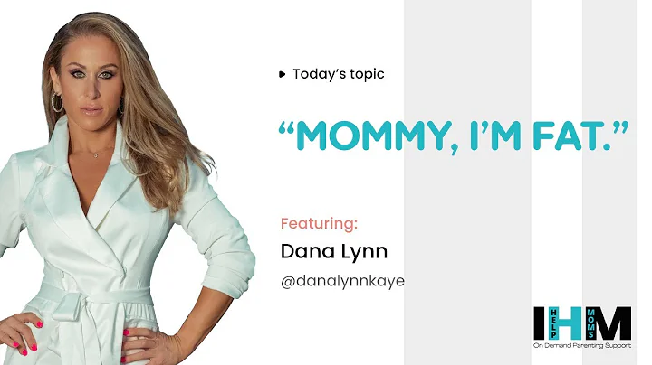 Mommy, Im Fat with Dana Lynn Kaye | IHelpMoms TV