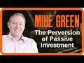 The Perversion of Passive Investment | Mike Green | Zer0es TV