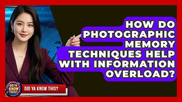 How Do Photographic Memory Techniques Help With Information Overload? - Did Ya Know This