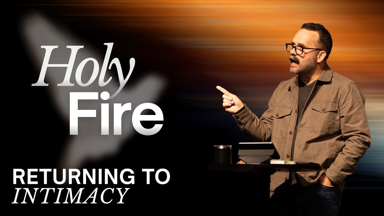 HOLY FIRE // Part 1 // Week 7 - Returning To Intimacy - YouTube
