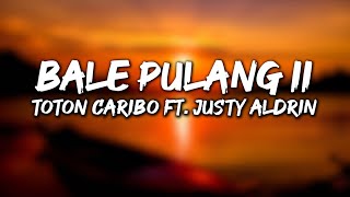 BALE PULANG II - TOTON CARIBO FEAT JUSTY ALDRIN ( Musik Lirik) | Angin Datang Kasih Kabar