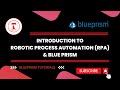 Introduction to Robotic Process Automation (RPA) & Blue Prism