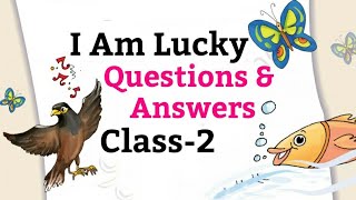 I Am Lucky | Questions-Answers, English For Class 2nd (NCERT) |