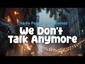 Charlie Puth, Selena Gomez - We Don't Talk Anymore (Lyric Video)