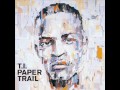 T.I. - Every Chance I Get - paper trail - Dirty