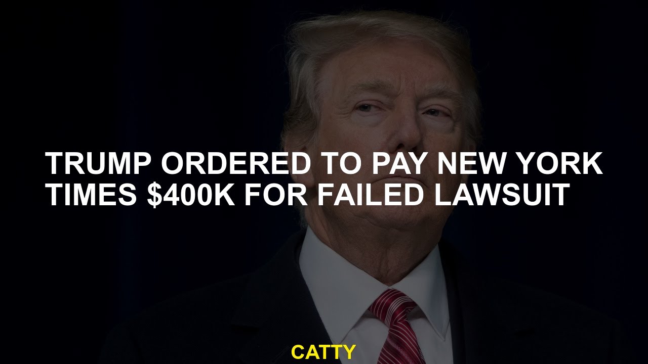 Trump ordered the New York Times to pay $ 400 thousand for the failed ...