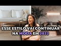 Estilos de Decoração que vão continuar na MODA em 2022 (Previsões)