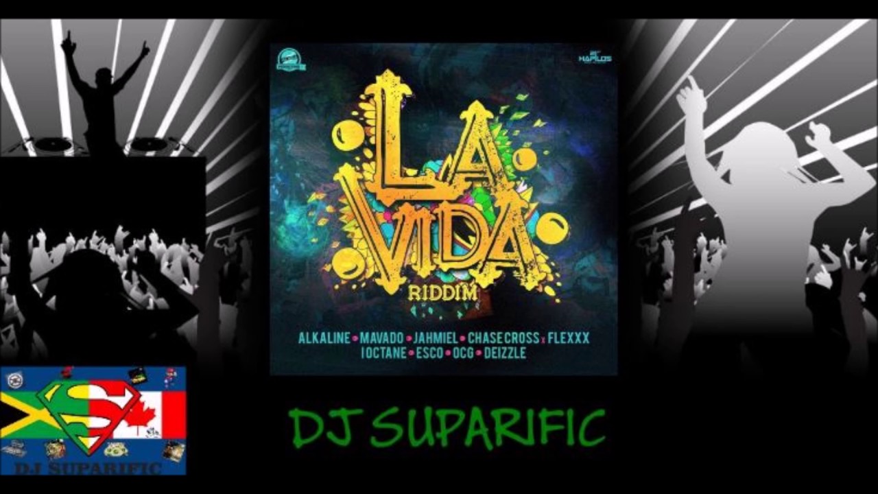 LA VIDA RIDDIM MIX FT MAVADO ALKALINE JAHMIEL  MORE DJ SUPARIFIC