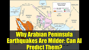 Why Arabian Peninsula Earthquakes Are Milder: Can AI Predict Them?