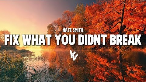 Thumbnail of Nate Smith - Fix What You Didn’t Break (Lyrics)