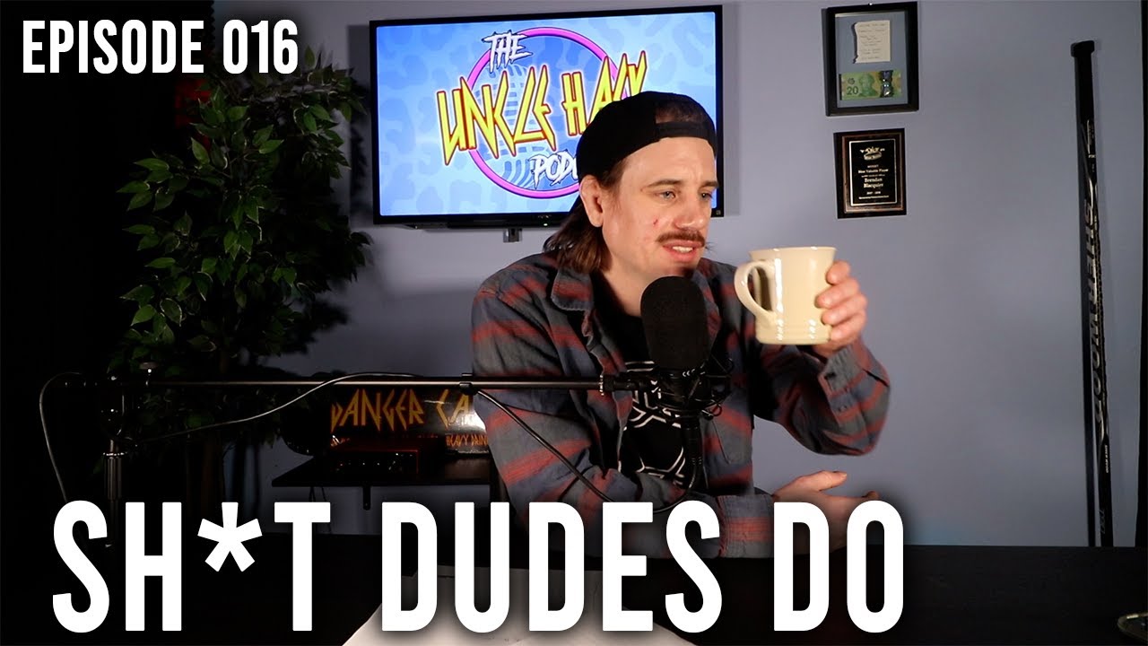 Sh*t Dudes Do | Episode 016 - The Uncle Hack Podcast - YouTube