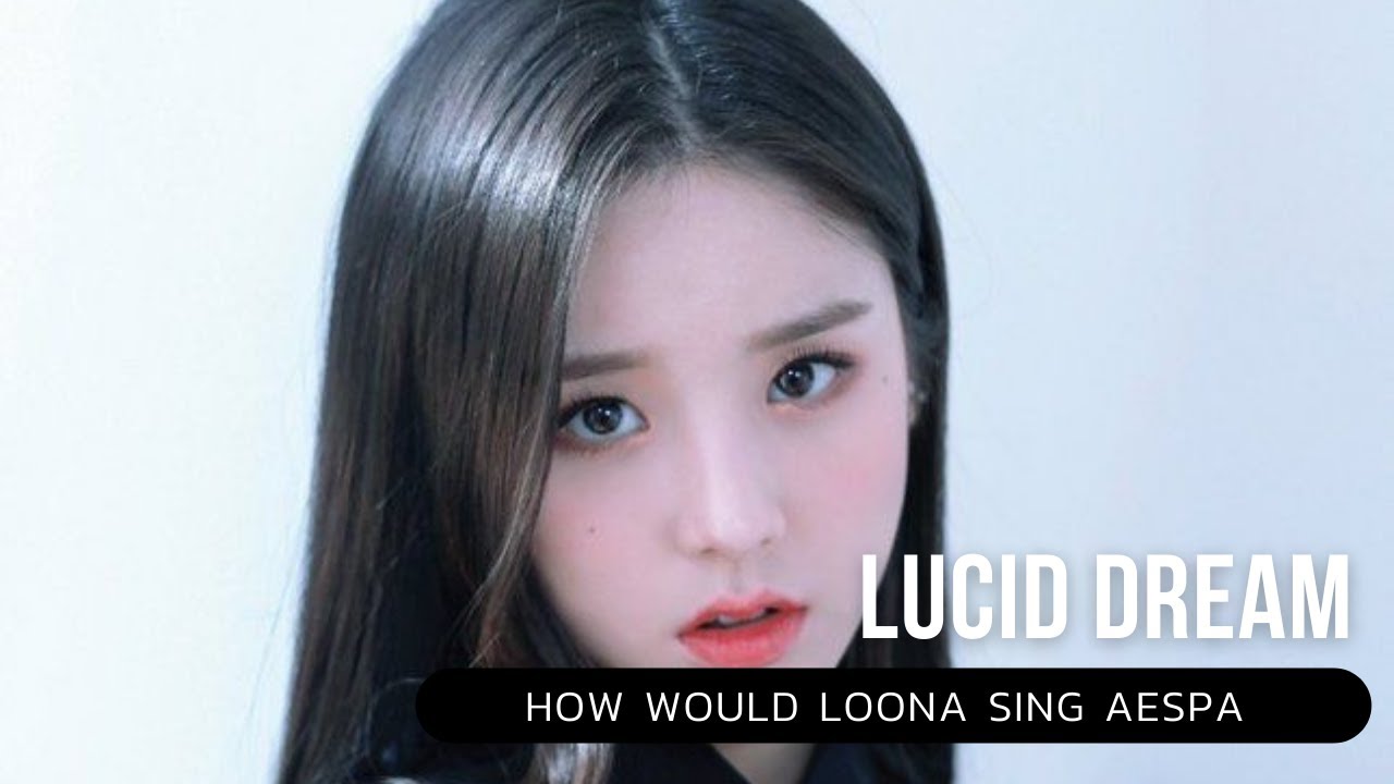 How would LOONA sing AESPA - Lucid dream