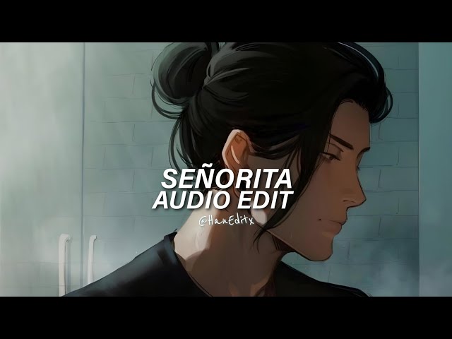 Señorita - Shawn Mendes, Camila Cabello [Edit Audio] class=