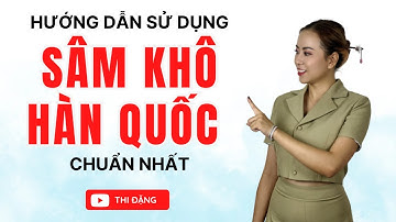 Hướng Dẫn Sử Dụng Sâm Khô Hàn Quốc Chuẩn Nhất - Thi Đặng - ANaNa Nhân Sâm Korea