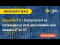 Webinar  industrie 4 0  convergence et scurisation des rseaux it et ot  nxo