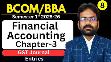 GST Journal Entries | Financial Accounting Chapter-3 Part-8 | BCOM/BBA 1st Year Sem 1st | 2025-26
