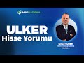 İsmail Güner'den ULKER Hisse Yorumu 20 Mayıs 2025 | İnfo Yatırım