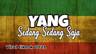 YANG SEDANG SEDANG SAJA - Viral Tiktok 2021 ( Reggae version )