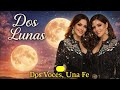 Dos Lunas  - Dos Voces, Una Fe | Ranchera Cristiana