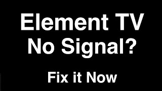 Element TV No Signal  -  Fix it Now