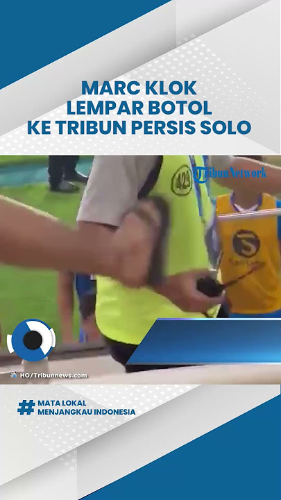 Video Marc Klok Lempar Botol ke Tribun Suporter Persis Solo Viral di Media Sosial, Kena Sanksi?