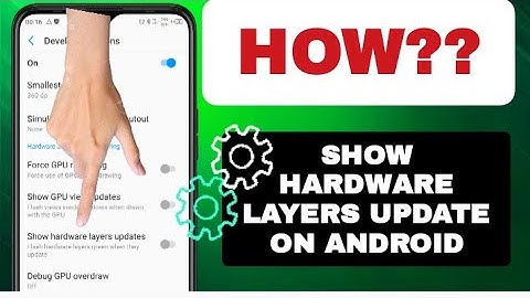 How To Show Hardware Layers Update On Android Phone